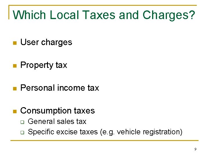 Which Local Taxes and Charges? n User charges n Property tax n Personal income