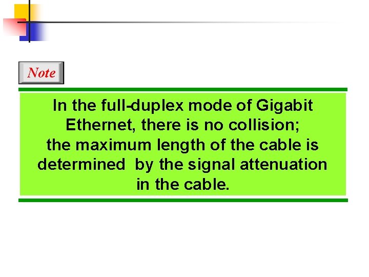 Note In the full-duplex mode of Gigabit Ethernet, there is no collision; the maximum