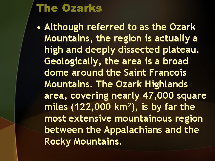 The Ozarks • Although referred to as the Ozark Mountains, the region is actually