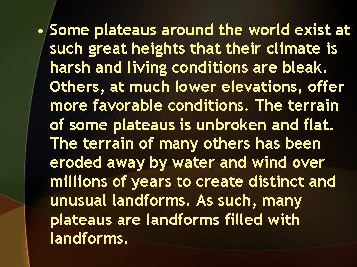  • Some plateaus around the world exist at such great heights that their