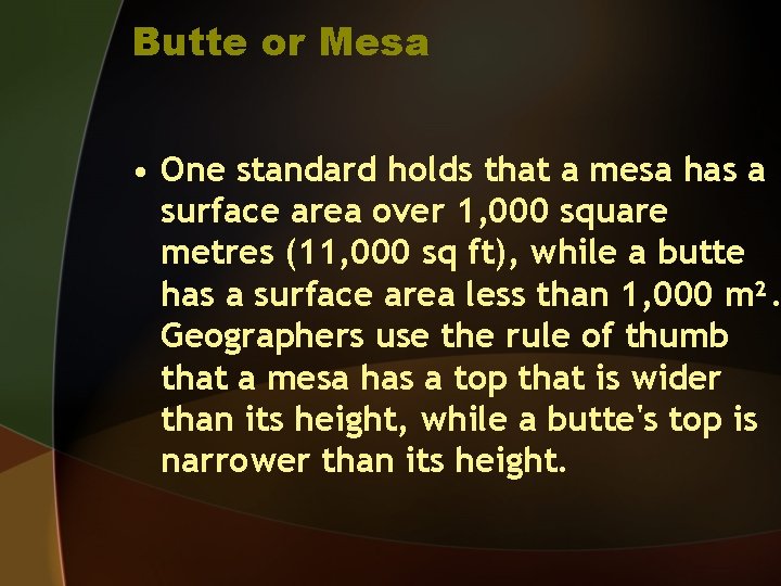Butte or Mesa • One standard holds that a mesa has a surface area