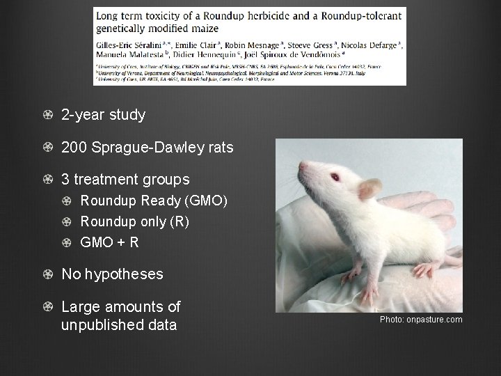 2 -year study 200 Sprague-Dawley rats 3 treatment groups Roundup Ready (GMO) Roundup only