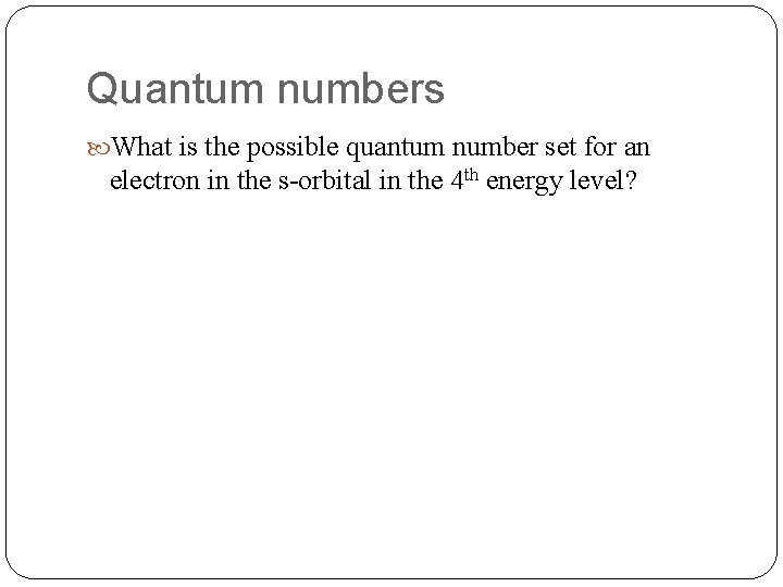 Quantum numbers What is the possible quantum number set for an electron in the Quantum numbers What is the possible quantum number set for an electron in the