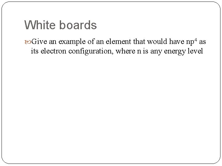 White boards Give an example of an element that would have np 4 as White boards Give an example of an element that would have np 4 as