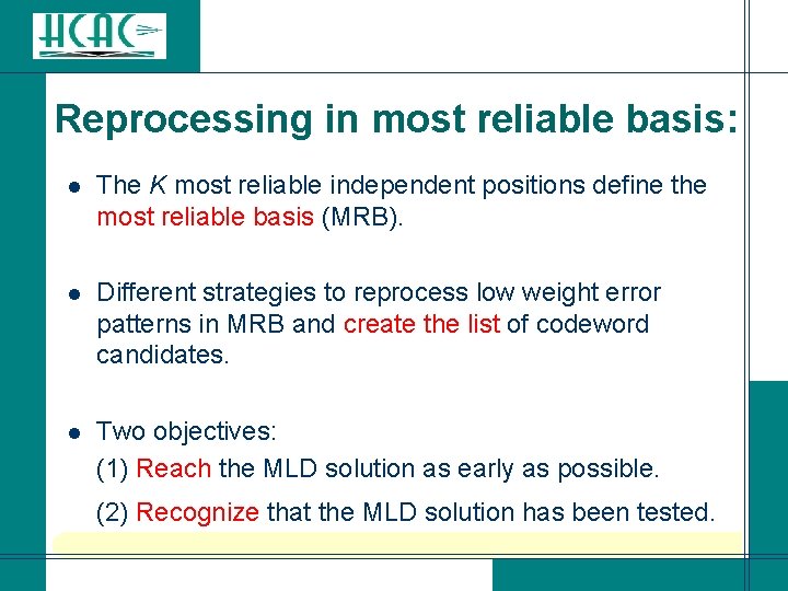 Reprocessing in most reliable basis: l The K most reliable independent positions define the Reprocessing in most reliable basis: l The K most reliable independent positions define the