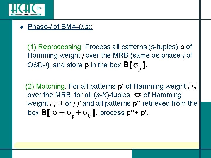 l Phase-j of BMA-(i, s): (1) Reprocessing: Process all patterns (s-tuples) p of Hamming l Phase-j of BMA-(i, s): (1) Reprocessing: Process all patterns (s-tuples) p of Hamming