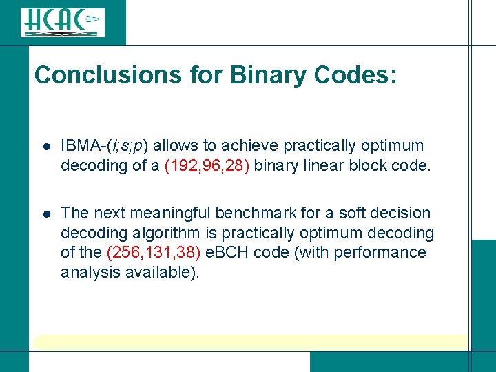 Conclusions for Binary Codes: l IBMA-(i; s; p) allows to achieve practically optimum decoding Conclusions for Binary Codes: l IBMA-(i; s; p) allows to achieve practically optimum decoding