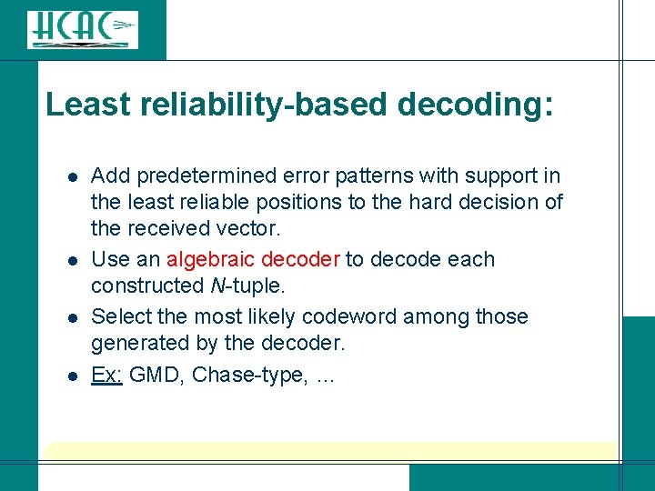 Least reliability-based decoding: l l Add predetermined error patterns with support in the least Least reliability-based decoding: l l Add predetermined error patterns with support in the least