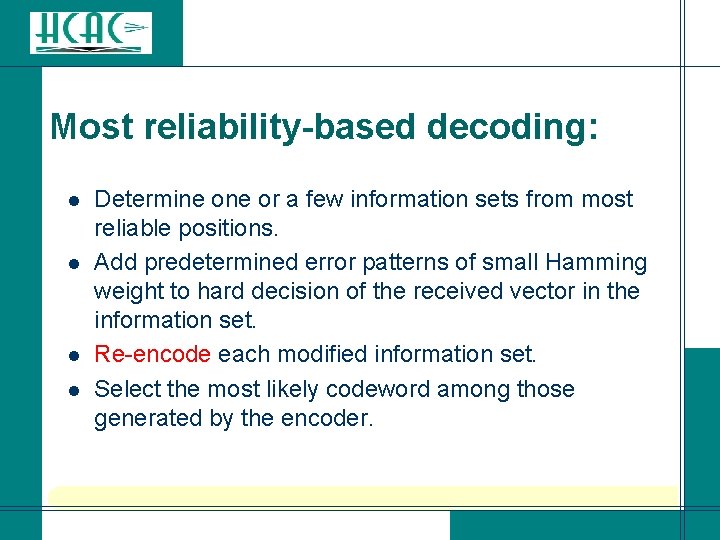 Most reliability-based decoding: l l Determine or a few information sets from most reliable Most reliability-based decoding: l l Determine or a few information sets from most reliable