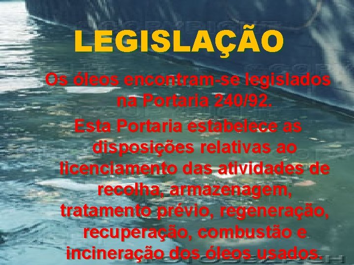 LEGISLAÇÃO Os óleos encontram-se legislados na Portaria 240/92. Esta Portaria estabelece as disposições relativas