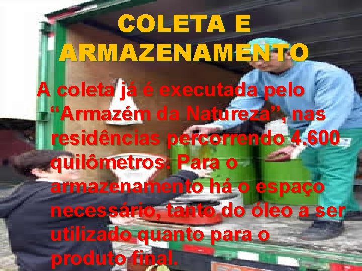 COLETA E ARMAZENAMENTO A coleta já é executada pelo “Armazém da Natureza”, nas residências