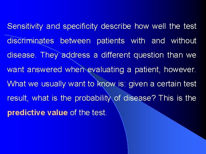 Sensitivity and specificity describe how well the test discriminates between patients with and without