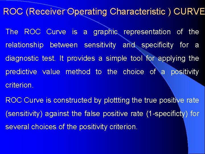 ROC (Receiver Operating Characteristic ) CURVE The ROC Curve is a graphic representation of