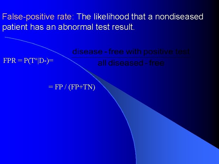 False-positive rate: The likelihood that a nondiseased patient has an abnormal test result. FPR