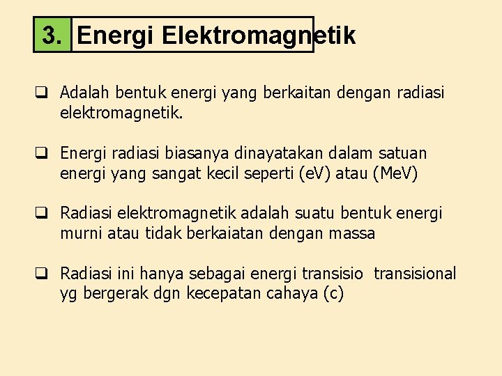 3. Energi Elektromagnetik q Adalah bentuk energi yang berkaitan dengan radiasi elektromagnetik. q Energi