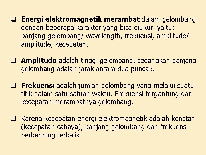 q Energi elektromagnetik merambat dalam gelombang dengan beberapa karakter yang bisa diukur, yaitu: panjang