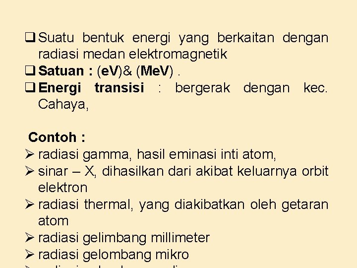 q Suatu bentuk energi yang berkaitan dengan radiasi medan elektromagnetik q Satuan : (e.