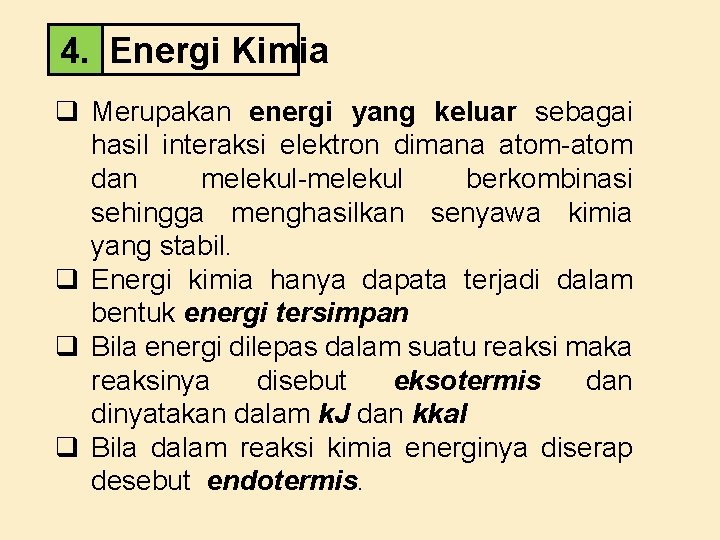 4. Energi Kimia q Merupakan energi yang keluar sebagai hasil interaksi elektron dimana atom-atom