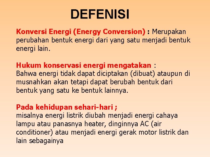 DEFENISI Konversi Energi (Energy Conversion) : Merupakan perubahan bentuk energi dari yang satu menjadi