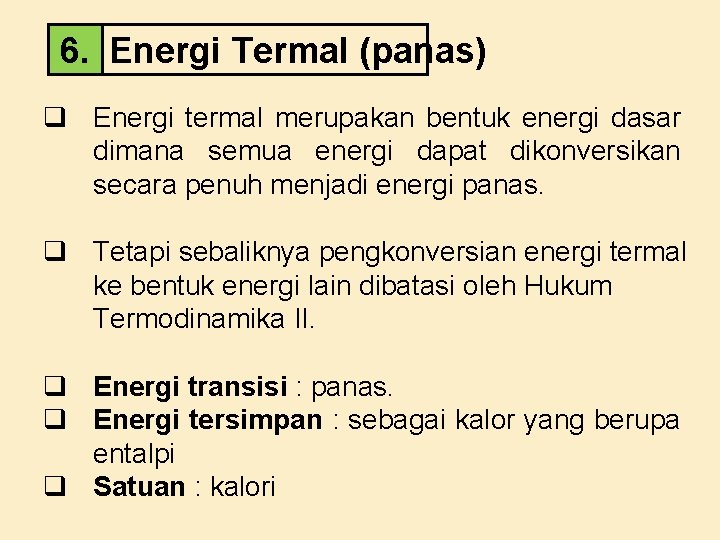 6. Energi Termal (panas) q Energi termal merupakan bentuk energi dasar dimana semua energi