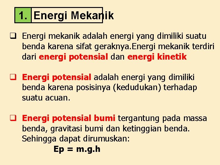 1. Energi Mekanik q Energi mekanik adalah energi yang dimiliki suatu benda karena sifat