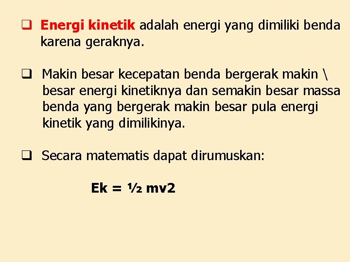 q Energi kinetik adalah energi yang dimiliki benda karena geraknya. q Makin besar kecepatan