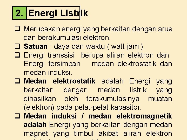 2. Energi Listrik q Merupakan energi yang berkaitan dengan arus dan berakumulasi elektron. q