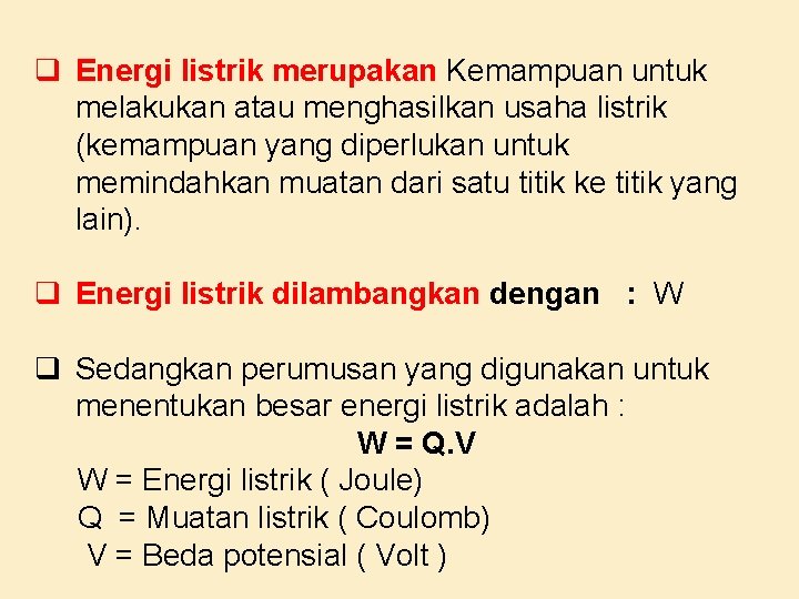 q Energi listrik merupakan Kemampuan untuk melakukan atau menghasilkan usaha listrik (kemampuan yang diperlukan