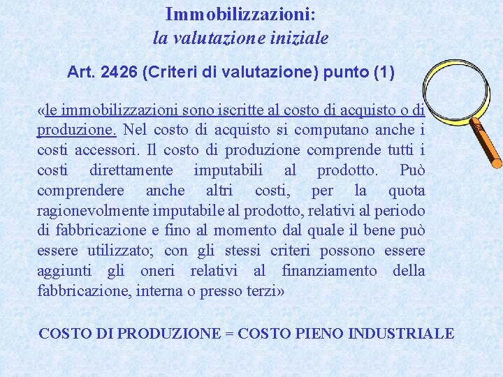 Immobilizzazioni: la valutazione iniziale Art. 2426 (Criteri di valutazione) punto (1) «le immobilizzazioni sono