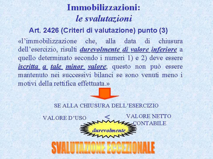 Immobilizzazioni: le svalutazioni Art. 2426 (Criteri di valutazione) punto (3) «l’immobilizzazione che, alla data