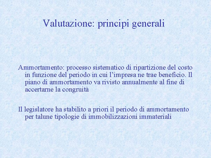 Valutazione: principi generali Ammortamento: processo sistematico di ripartizione del costo in funzione del periodo