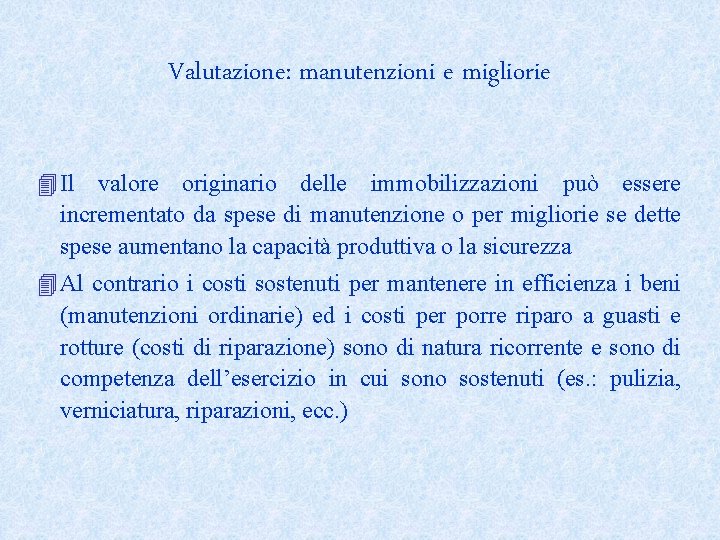 Valutazione: manutenzioni e migliorie 4 Il valore originario delle immobilizzazioni può essere incrementato da