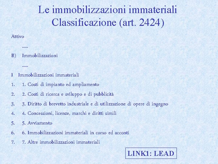 Le immobilizzazioni immateriali Classificazione (art. 2424) Attivo. . . B) Immobilizzazioni. . . I