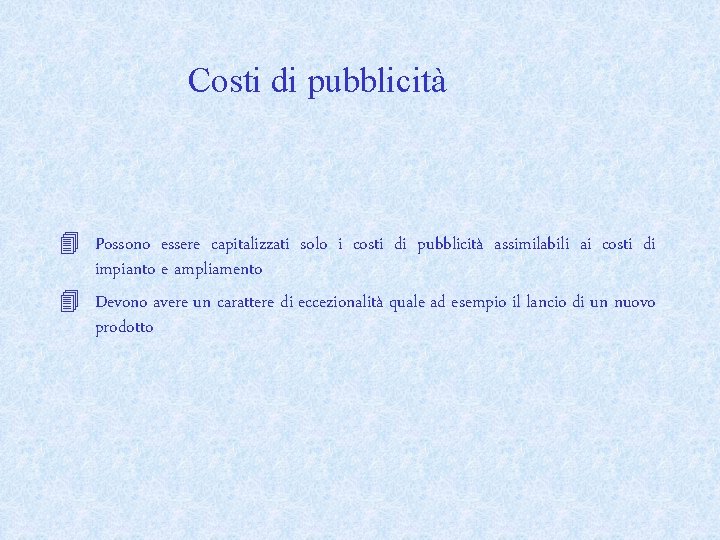 Costi di pubblicità 4 Possono essere capitalizzati solo i costi di pubblicità assimilabili ai