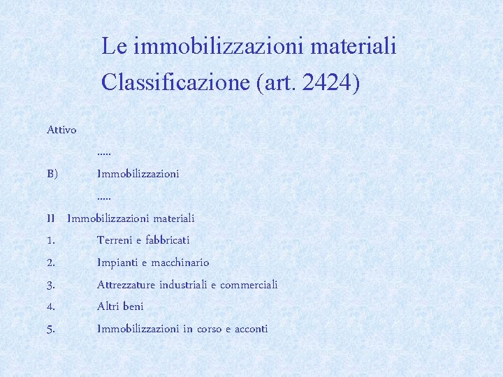 Le immobilizzazioni materiali Classificazione (art. 2424) Attivo B) II 1. 2. 3. 4. 5.