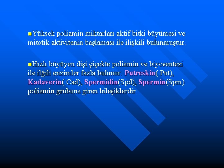 n. Yüksek poliamin miktarları aktif bitki büyümesi ve mitotik aktivitenin başlaması ile ilişkili bulunmuştur.