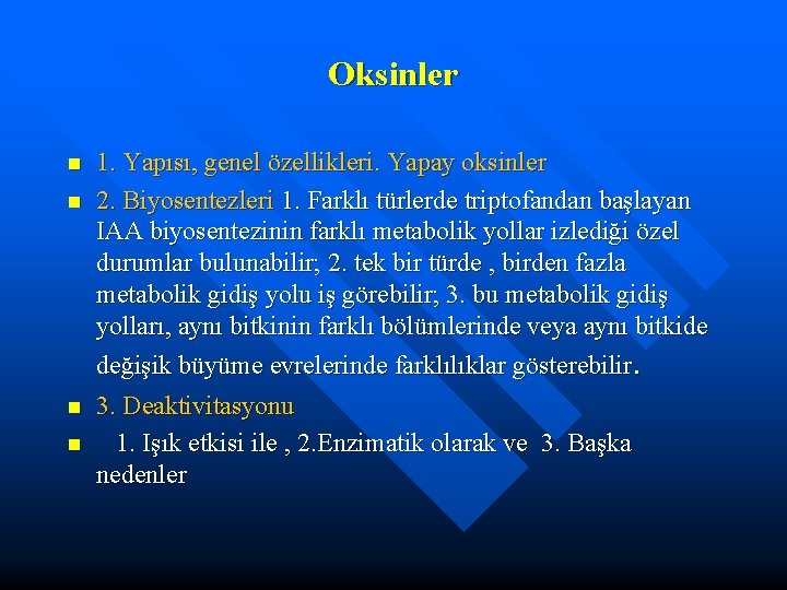 Oksinler n n 1. Yapısı, genel özellikleri. Yapay oksinler 2. Biyosentezleri 1. Farklı türlerde