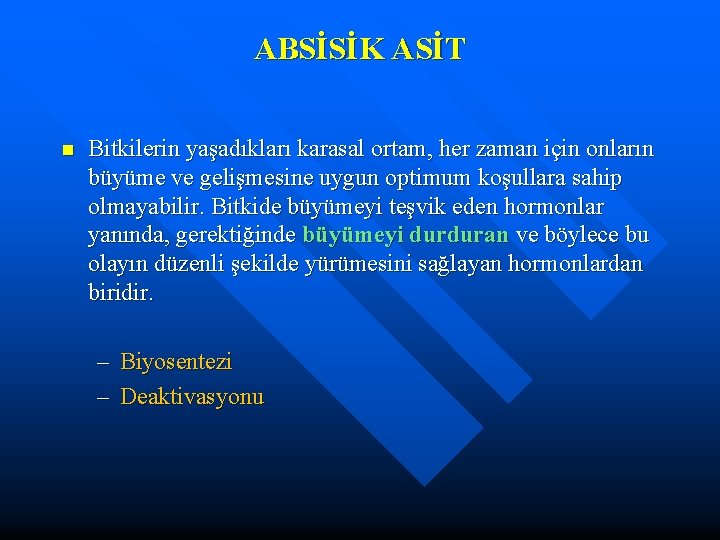 ABSİSİK ASİT n Bitkilerin yaşadıkları karasal ortam, her zaman için onların büyüme ve gelişmesine