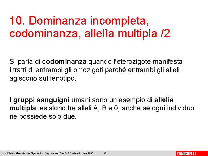 10. Dominanza incompleta, codominanza, allelìa multipla /2 Si parla di codominanza quando l’eterozigote manifesta