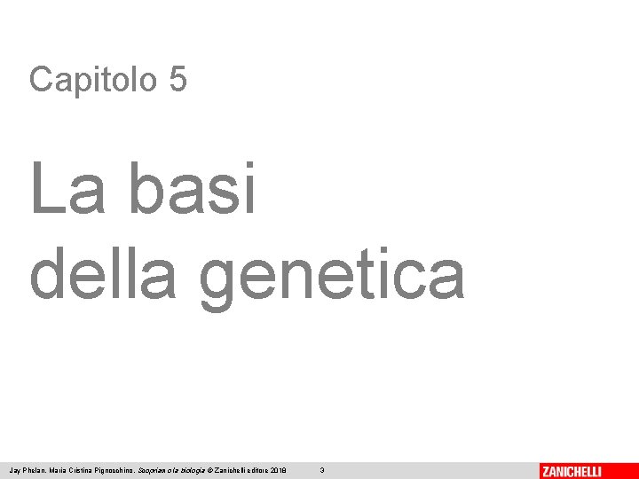 Capitolo 5 La basi della genetica Jay Phelan, Maria Cristina Pignocchino, Scopriamo la biologia