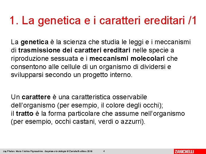 1. La genetica e i caratteri ereditari /1 La genetica è la scienza che