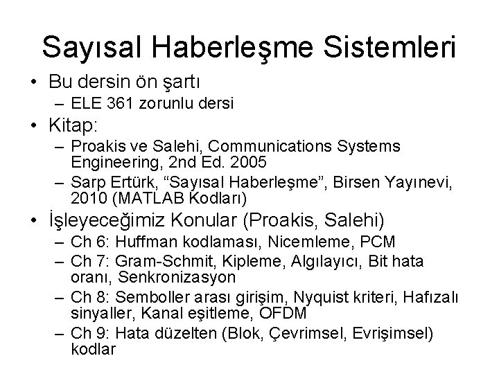 Sayısal Haberleşme Sistemleri • Bu dersin ön şartı – ELE 361 zorunlu dersi •