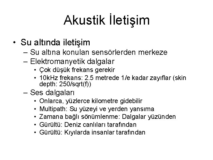 Akustik İletişim • Su altında iletişim – Su altına konulan sensörlerden merkeze – Elektromanyetik