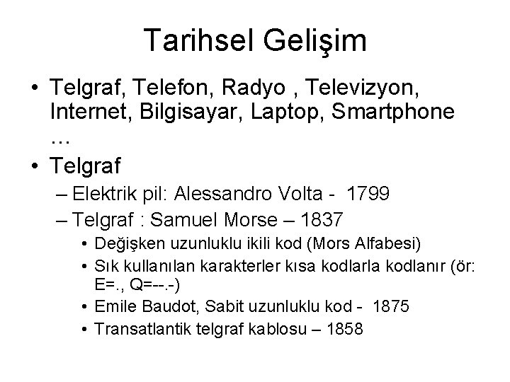 Tarihsel Gelişim • Telgraf, Telefon, Radyo , Televizyon, Internet, Bilgisayar, Laptop, Smartphone … •