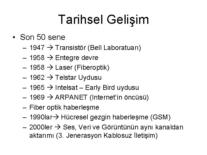 Tarihsel Gelişim • Son 50 sene – – – – – 1947 Transistör (Bell