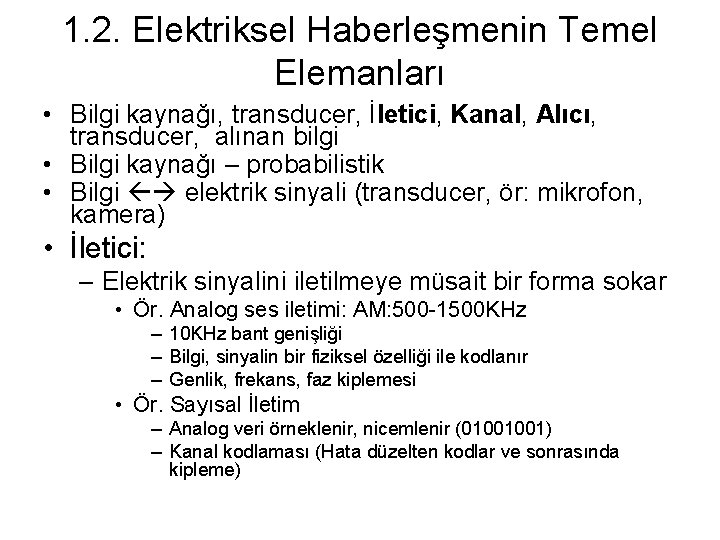 1. 2. Elektriksel Haberleşmenin Temel Elemanları • Bilgi kaynağı, transducer, İletici, Kanal, Alıcı, transducer,