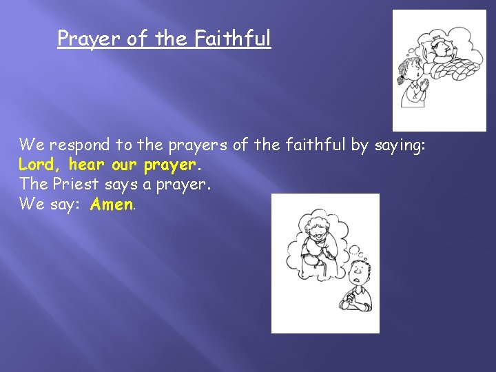 Prayer of the Faithful We respond to the prayers of the faithful by saying: