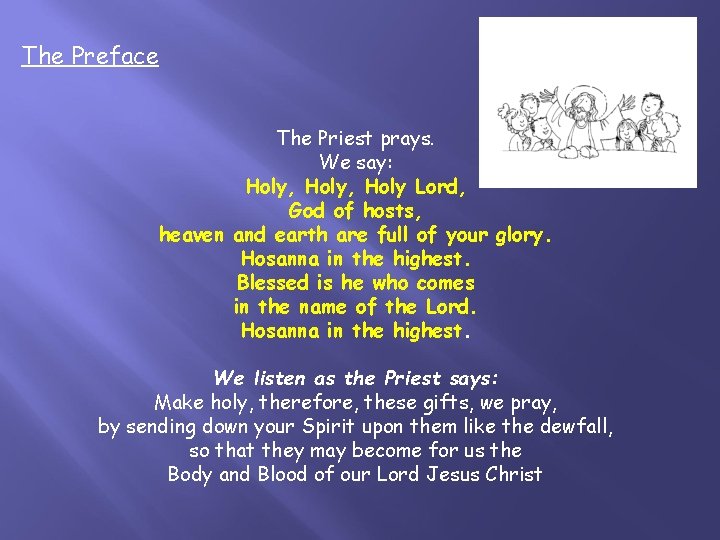 The Preface The Priest prays. We say: Holy, Holy Lord, God of hosts, heaven