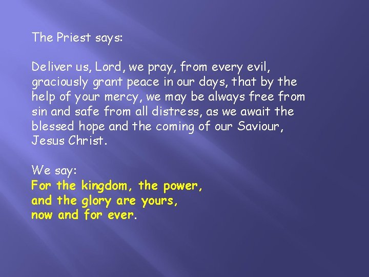 The Priest says: Deliver us, Lord, we pray, from every evil, graciously grant peace