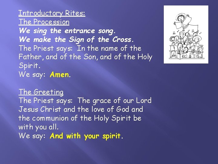 Introductory Rites: The Procession We sing the entrance song. We make the Sign of